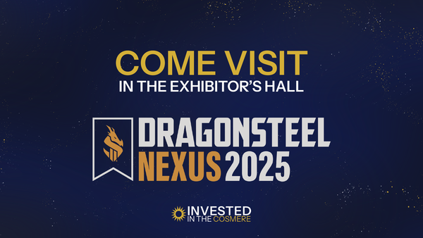Will I see you at Dragonsteel Nexus 2025?